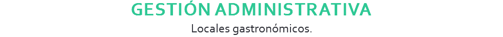 Gestión Administrativa Locales gastronómicos.